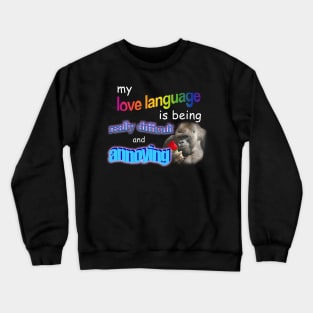 My Love Language Is Being Really Difficult And Annoying Meme Crewneck Sweatshirt